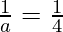 \frac{1}{a} = \frac{1}{4}