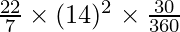 \frac{22}{7} \times (14)^2 \times \frac{30}{360}