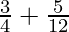 \frac{3}{4} + \frac{5}{12}