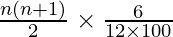 \frac{n (n + 1)}{2} \times \frac{6}{12 \times 100}